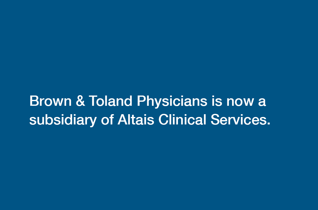 Altais Clinical Services and Brown & Toland Physicians Combine Forces To Accelerate Improvement of Physician and Patient Experiences